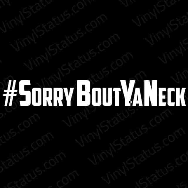 Sorry Bout Ya Neck Decal